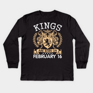 Happy Birthday To Me You Papa Daddy Uncle Brother Husband Cousin Son Kings Are Born On February 16 Kids Long Sleeve T-Shirt
